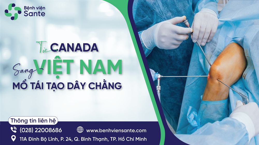 Từ Canada sang Việt Nam mổ tái tạo dây chằng