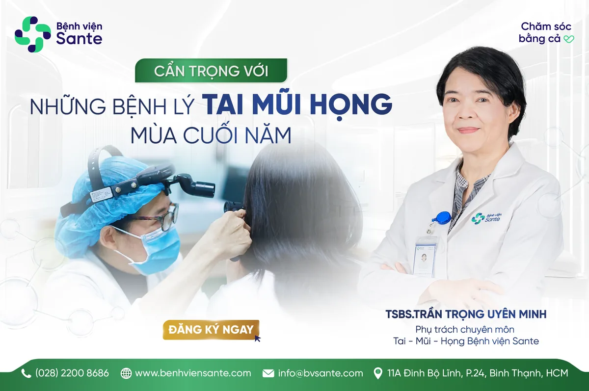 CẨN TRỌNG VỚI NHỮNG BỆNH LÝ TAI MŨI HỌNG MÙA CUỐI NĂM - Bệnh viện SANTE Bình Thạnh, TP.HCM